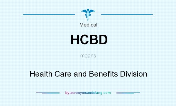 What does HCBD mean? It stands for Health Care and Benefits Division