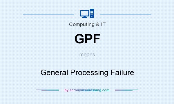 What does GPF mean? It stands for General Processing Failure