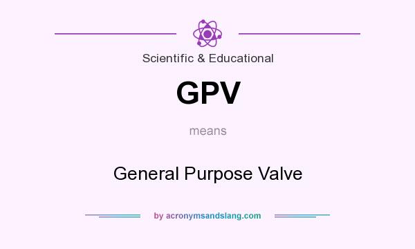 What does GPV mean? It stands for General Purpose Valve