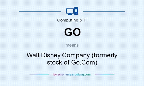 What does GO mean? It stands for Walt Disney Company (formerly stock of Go.Com)