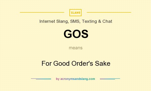 What does GOS mean? It stands for For Good Order`s Sake