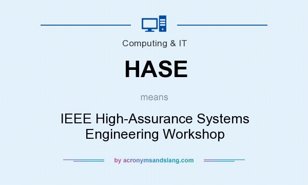 What does HASE mean? It stands for IEEE High-Assurance Systems Engineering Workshop