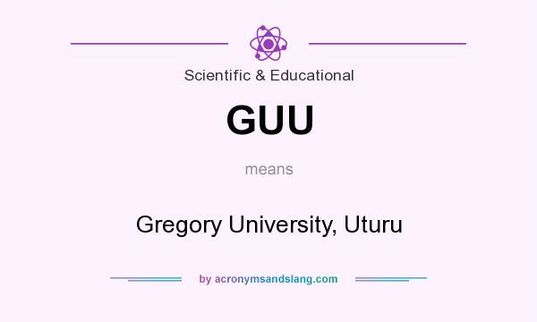 What does GUU mean? It stands for Gregory University, Uturu