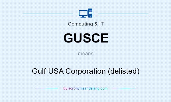 What does GUSCE mean? It stands for Gulf USA Corporation (delisted)