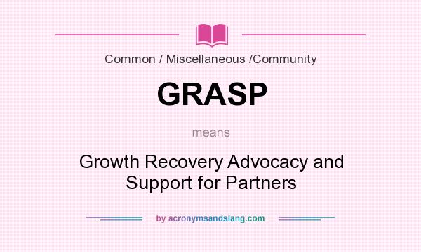 What does GRASP mean? It stands for Growth Recovery Advocacy and Support for Partners