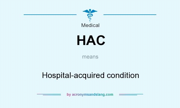 What does HAC mean? It stands for Hospital-acquired condition