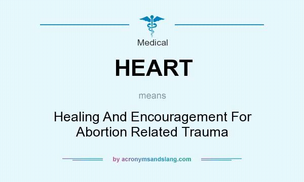 What does HEART mean? It stands for Healing And Encouragement For Abortion Related Trauma