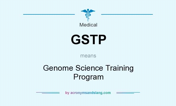 What does GSTP mean? It stands for Genome Science Training Program