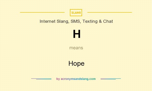 What does H mean? It stands for Hope