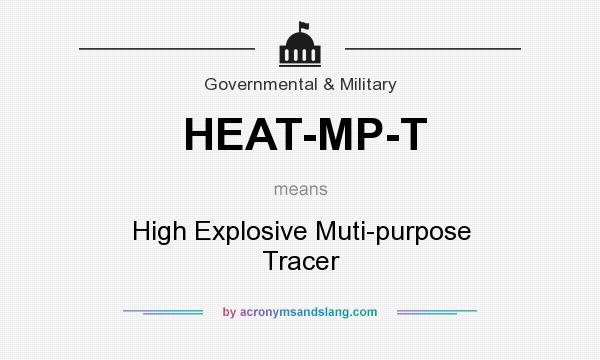 What does HEAT-MP-T mean? It stands for High Explosive Muti-purpose Tracer