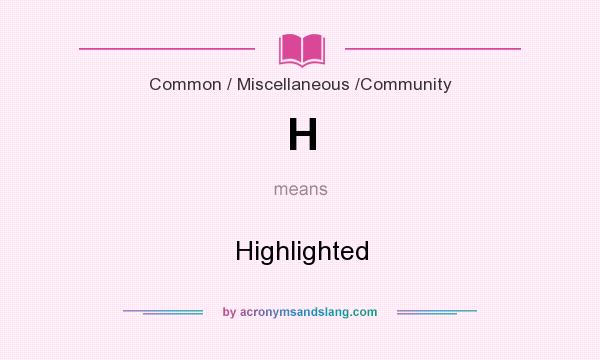 What does H mean? It stands for Highlighted