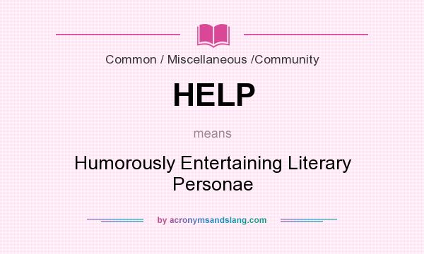 What does HELP mean? It stands for Humorously Entertaining Literary Personae