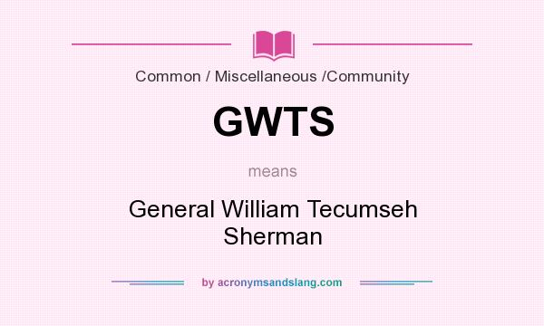 What does GWTS mean? It stands for General William Tecumseh Sherman