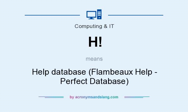 What does H! mean? It stands for Help database (Flambeaux Help - Perfect Database)