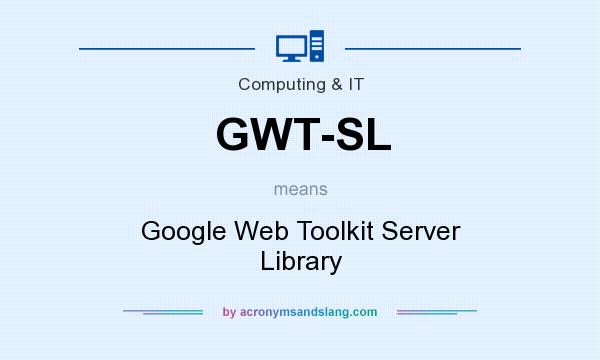 What does GWT-SL mean? It stands for Google Web Toolkit Server Library