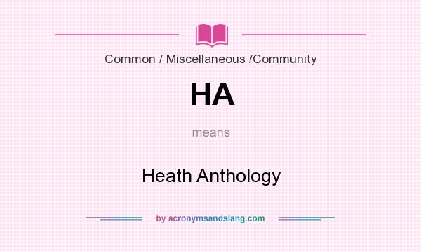 What does HA mean? It stands for Heath Anthology