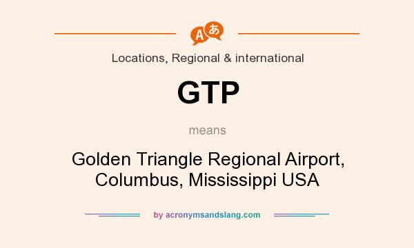 What does GTP mean? It stands for Golden Triangle Regional Airport, Columbus, Mississippi USA