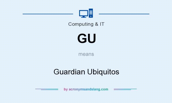 What does GU mean? It stands for Guardian Ubiquitos