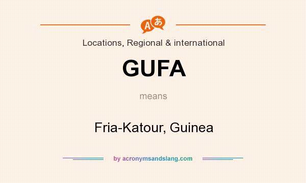 What does GUFA mean? It stands for Fria-Katour, Guinea