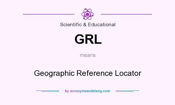 What does GRL mean? It stands for Geographic Reference Locator