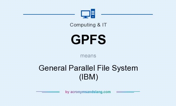 What does GPFS mean? It stands for General Parallel File System (IBM)