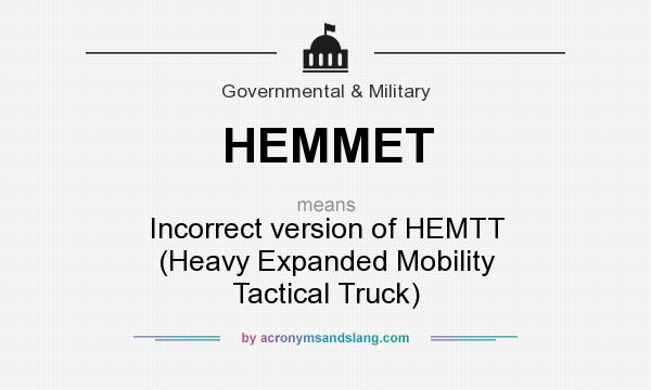 What does HEMMET mean? It stands for Incorrect version of HEMTT (Heavy Expanded Mobility Tactical Truck)