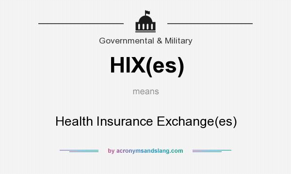 What does HIX(es) mean? It stands for Health Insurance Exchange(es)