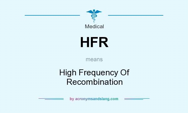 What does HFR mean? It stands for High Frequency Of Recombination