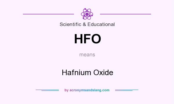What does HFO mean? It stands for Hafnium Oxide
