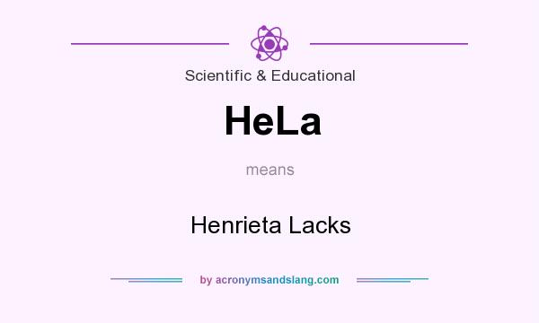 What does HeLa mean? It stands for Henrieta Lacks