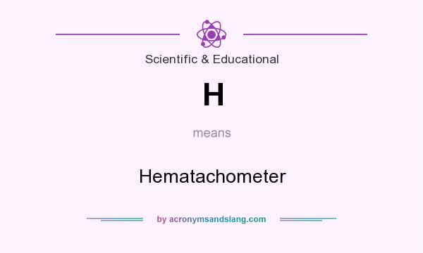 What does H mean? It stands for Hematachometer