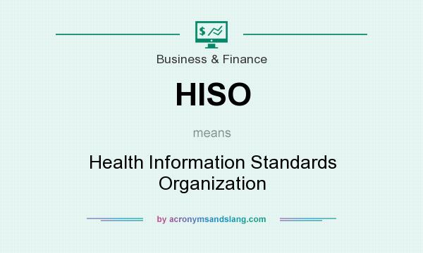 What does HISO mean? It stands for Health Information Standards Organization