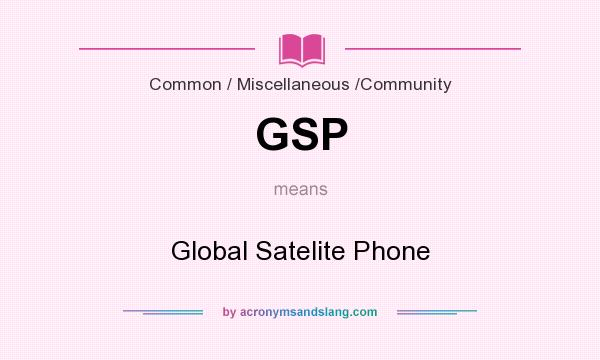 What does GSP mean? It stands for Global Satelite Phone