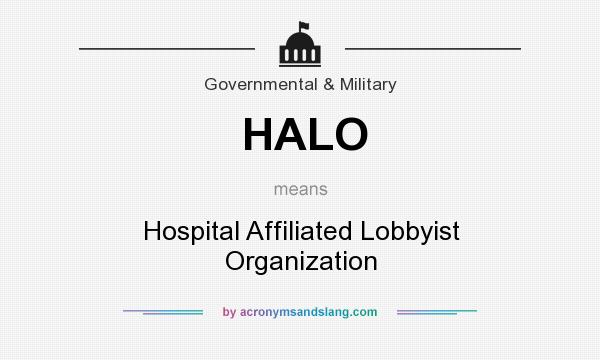 What does HALO mean? It stands for Hospital Affiliated Lobbyist Organization