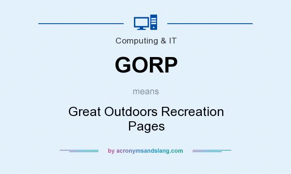 What does GORP mean? It stands for Great Outdoors Recreation Pages