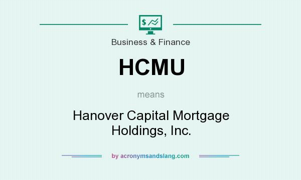 What does HCMU mean? It stands for Hanover Capital Mortgage Holdings, Inc.