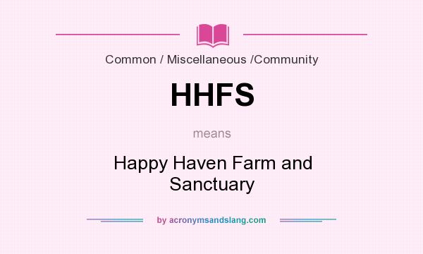 What does HHFS mean? It stands for Happy Haven Farm and Sanctuary