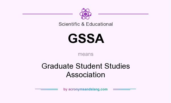What does GSSA mean? It stands for Graduate Student Studies Association