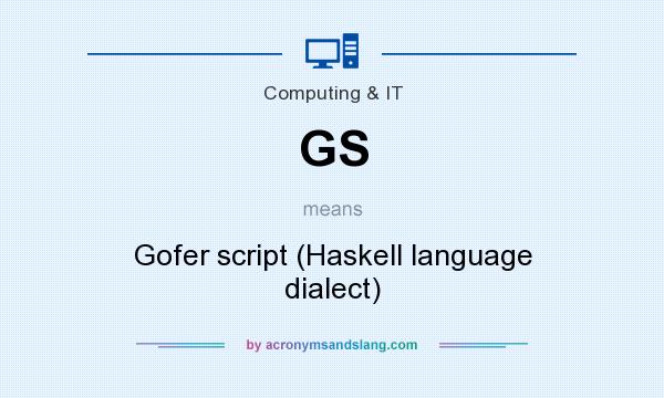 What does GS mean? It stands for Gofer script (Haskell language dialect)