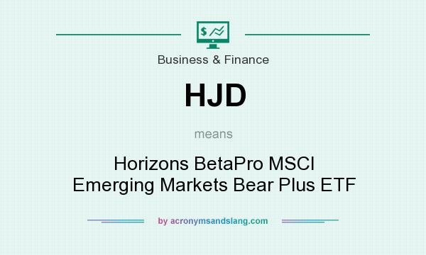 What does HJD mean? It stands for Horizons BetaPro MSCI Emerging Markets Bear Plus ETF