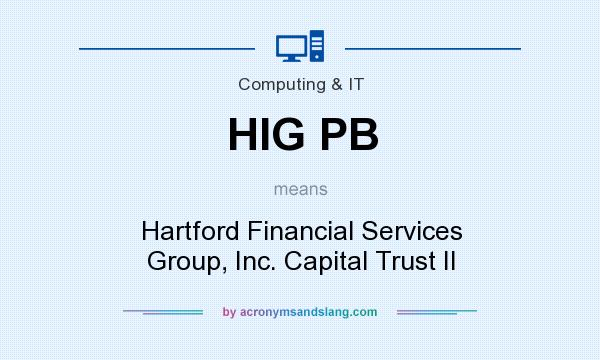 What does HIG PB mean? It stands for Hartford Financial Services Group, Inc. Capital Trust II