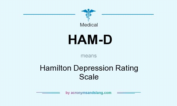 What does HAM-D mean? It stands for Hamilton Depression Rating Scale