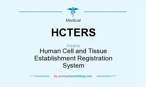 What does HCTERS mean? It stands for Human Cell and Tissue Establishment Registration System