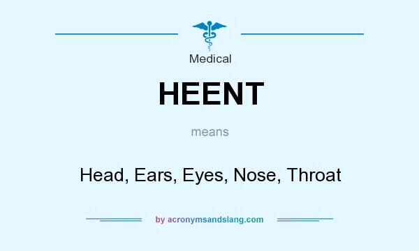What does HEENT mean? It stands for Head, Ears, Eyes, Nose, Throat