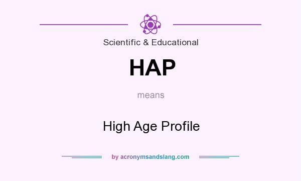 What does HAP mean? It stands for High Age Profile