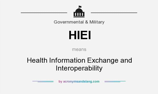 What does HIEI mean? It stands for Health Information Exchange and Interoperability