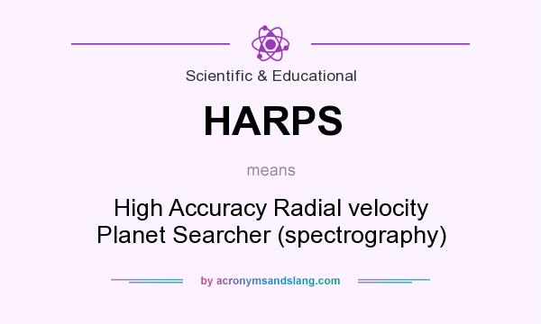 What does HARPS mean? It stands for High Accuracy Radial velocity Planet Searcher (spectrography)