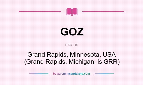 What does GOZ mean? It stands for Grand Rapids, Minnesota, USA (Grand Rapids, Michigan, is GRR)