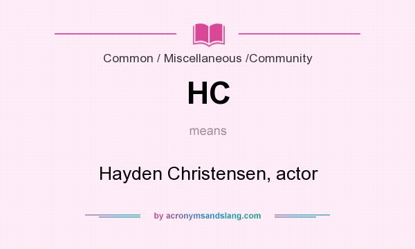 What does HC mean? It stands for Hayden Christensen, actor