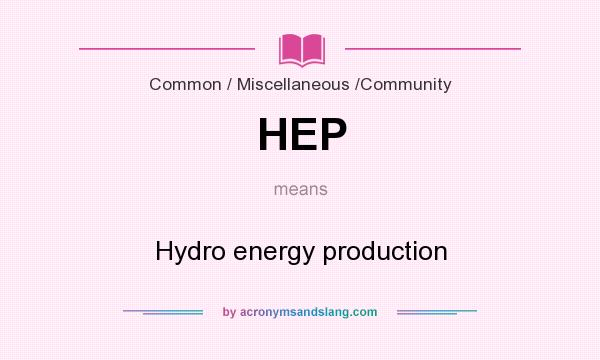What does HEP mean? It stands for Hydro energy production